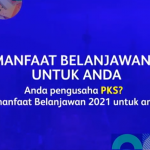 Elak Buang Pekerja, Tutup Perniagaan – Ini Antara Manfaat PKS Dalam Bajet 2021